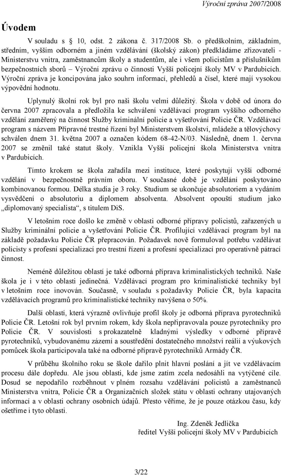 příslušníkům bezpečnostních sborů Výroční zprávu o činnosti Vyšší policejní školy MV v Pardubicích.