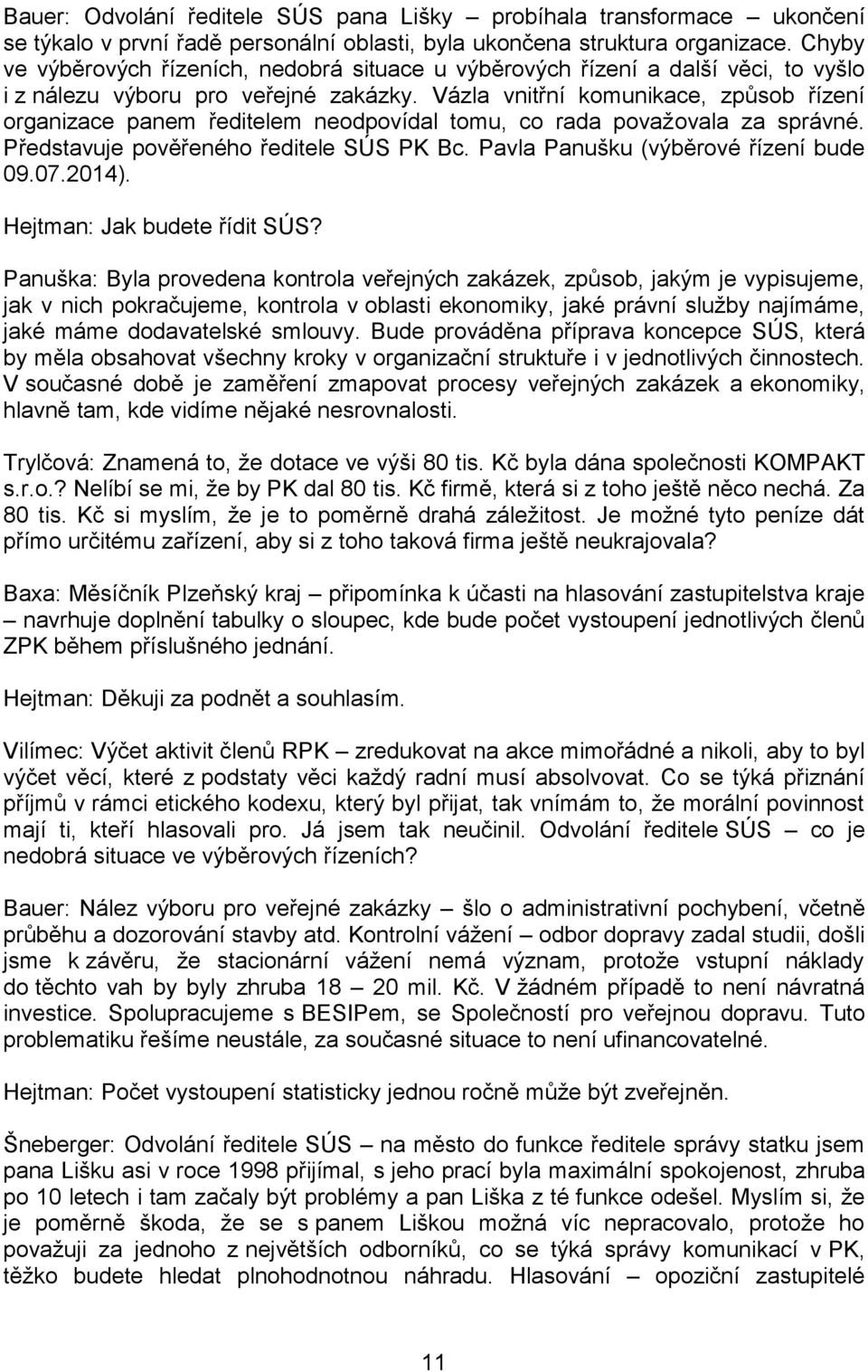 Vázla vnitřní komunikace, způsob řízení organizace panem ředitelem neodpovídal tomu, co rada považovala za správné. Představuje pověřeného ředitele SÚS PK Bc. Pavla Panušku (výběrové řízení bude 09.