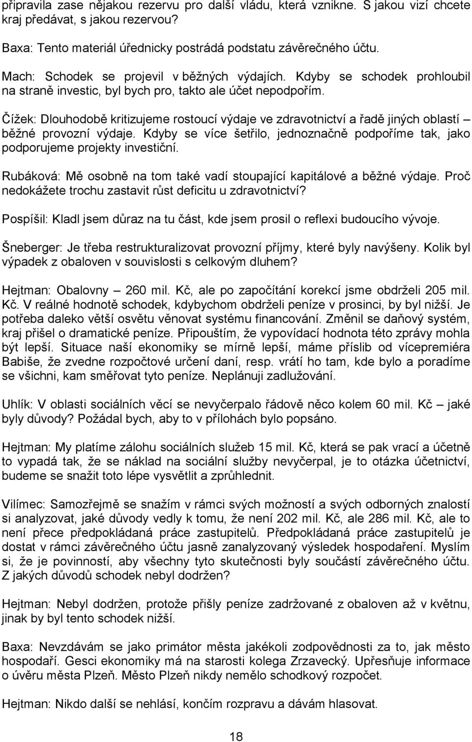 Čížek: Dlouhodobě kritizujeme rostoucí výdaje ve zdravotnictví a řadě jiných oblastí běžné provozní výdaje. Kdyby se více šetřilo, jednoznačně podpoříme tak, jako podporujeme projekty investiční.