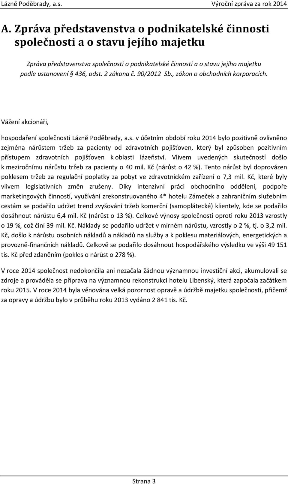 2 zákona č. 90/2012 Sb., zákon o obchodních korporacích. Vážení akcionáři, hosp