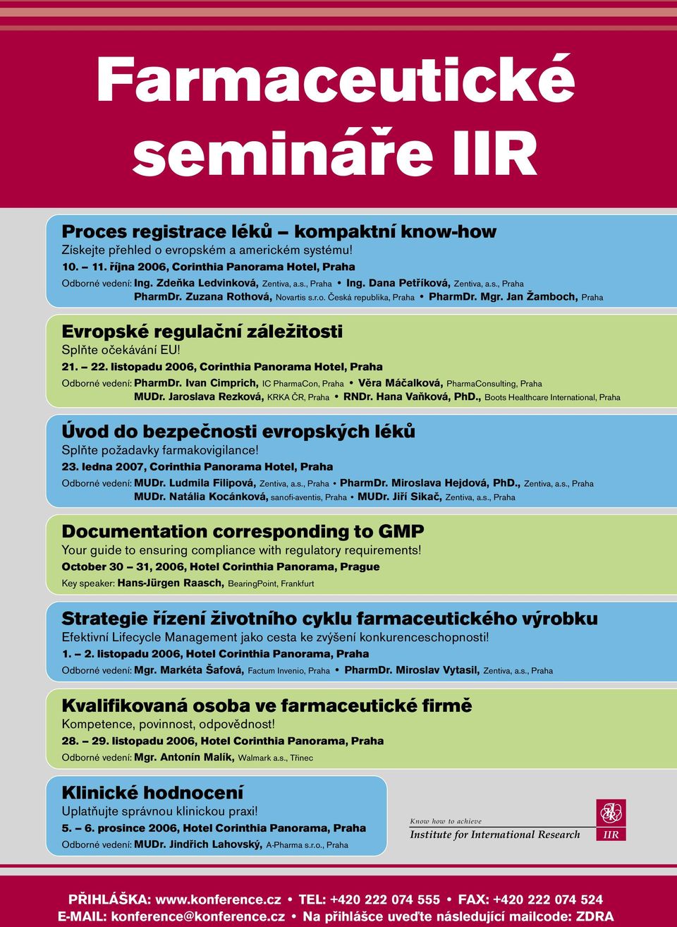 Jan Žamboch, Praha Evropské regulační záležitosti Splňte očekávání EU! 21. 22. listopadu 2006, Corinthia Panorama Hotel, Praha Odborné vedení: PharmDr.