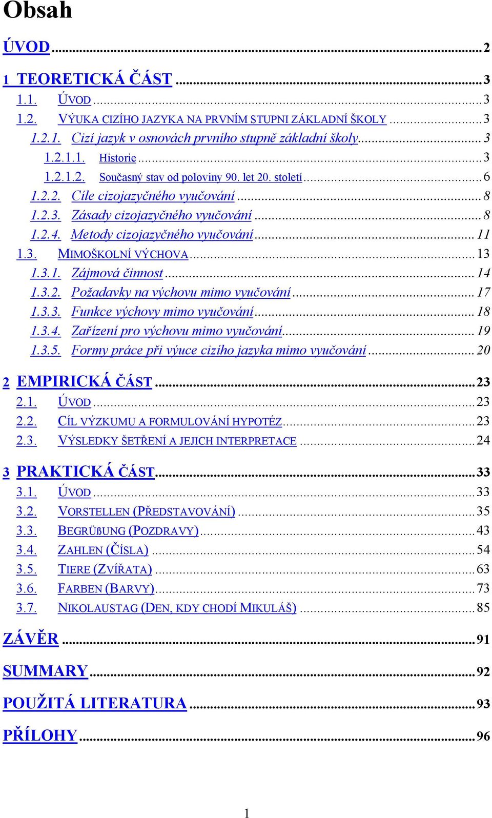 ..14 1.3.2. Požadavky na výchovu mimo vyučování...17 1.3.3. Funkce výchovy mimo vyučování...18 1.3.4. Zařízení pro výchovu mimo vyučování...19 1.3.5.