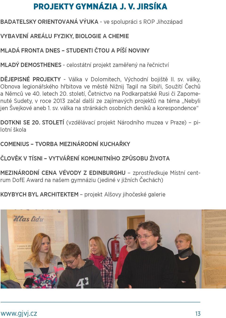 zaměřený na řečnictví DĚJEPISNÉ PROJEKTY - Válka v Dolomitech, Východní bojiště II. sv. války, Obnova legionářského hřbitova ve městě Nižnij Tagil na Sibiři, Soužití Čechů a Němců ve 40. letech 20.