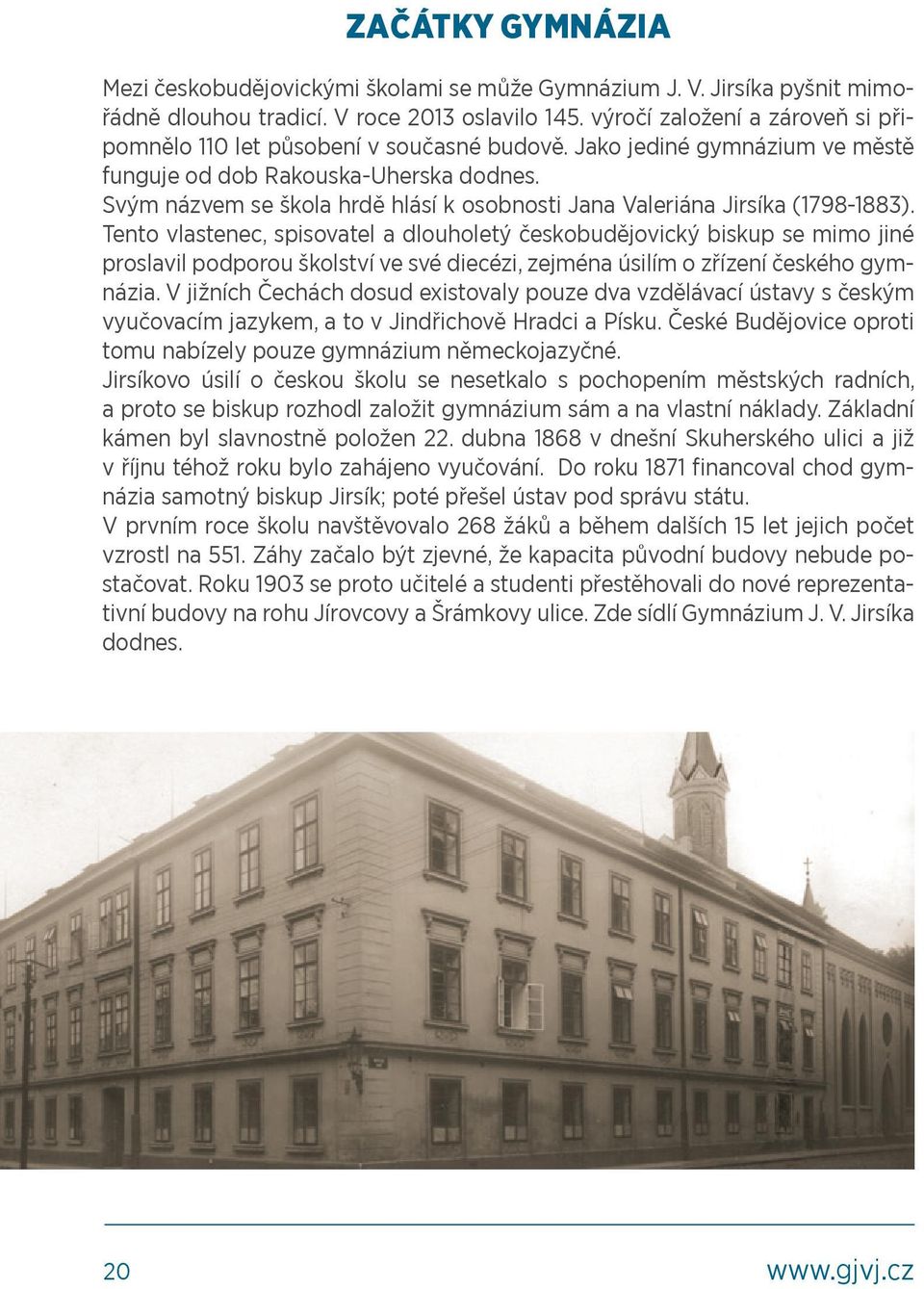 Svým názvem se škola hrdě hlásí k osobnosti Jana Valeriána Jirsíka (1798-1883).
