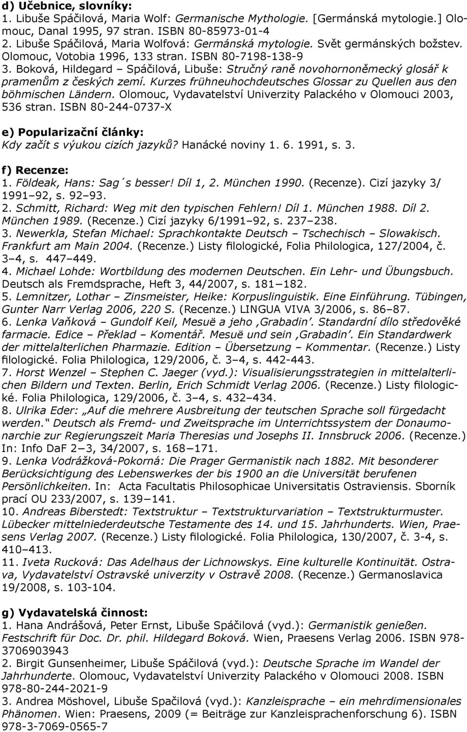 Boková, Hildegard Spáčilová, Libuše: Stručný raně novohornoněmecký glosář k pramenům z českých zemí. Kurzes frühneuhochdeutsches Glossar zu Quellen aus den böhmischen Ländern.