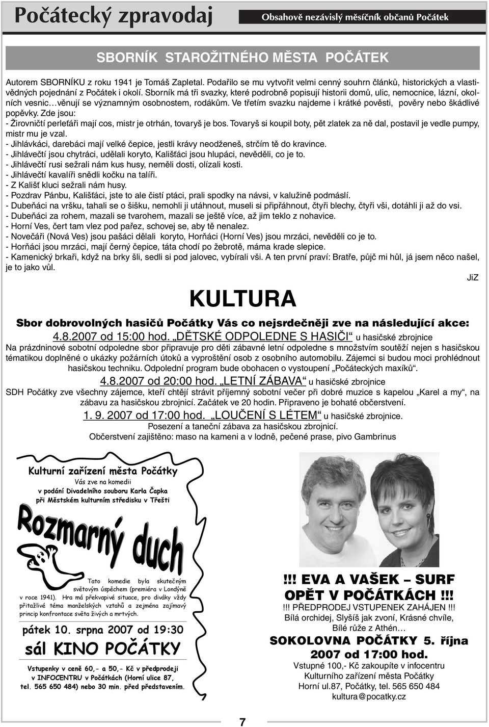 Ve třetím svazku najdeme i krátké pověsti, pověry nebo škádlivé popěvky. Zde jsou: - Žirovničtí perleťáři mají cos, mistr je otrhán, tovaryš je bos.