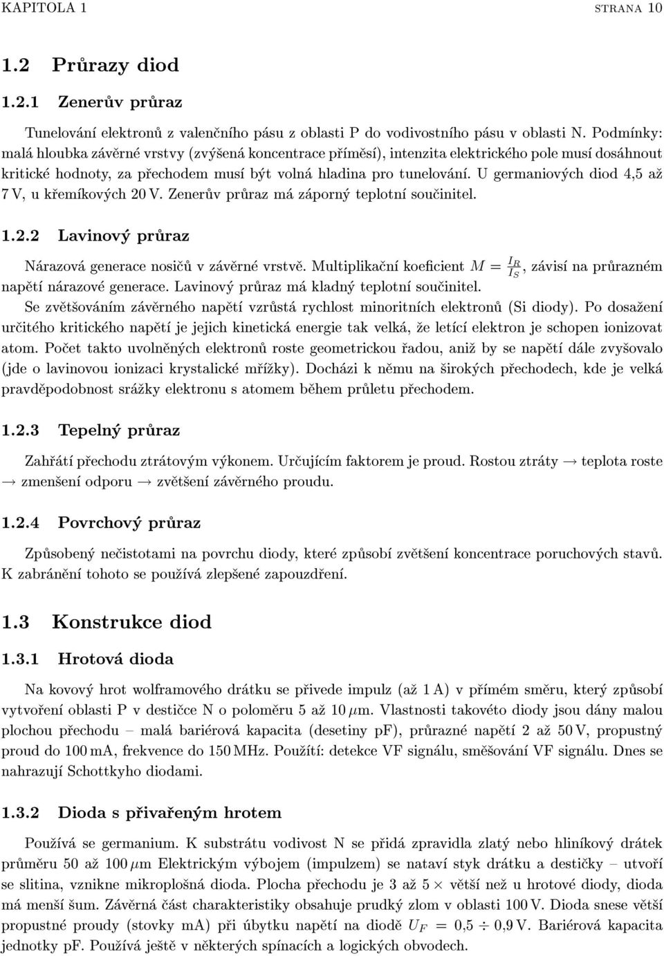 U germaniových diod 4,5 a¾ 7 V, u køemíkových 20 V. Zenerùv prùraz má záporný teplotní souèinitel. 1.2.2 Lavinový prùraz Nárazová generace nosièù v závìrné vrstvì.