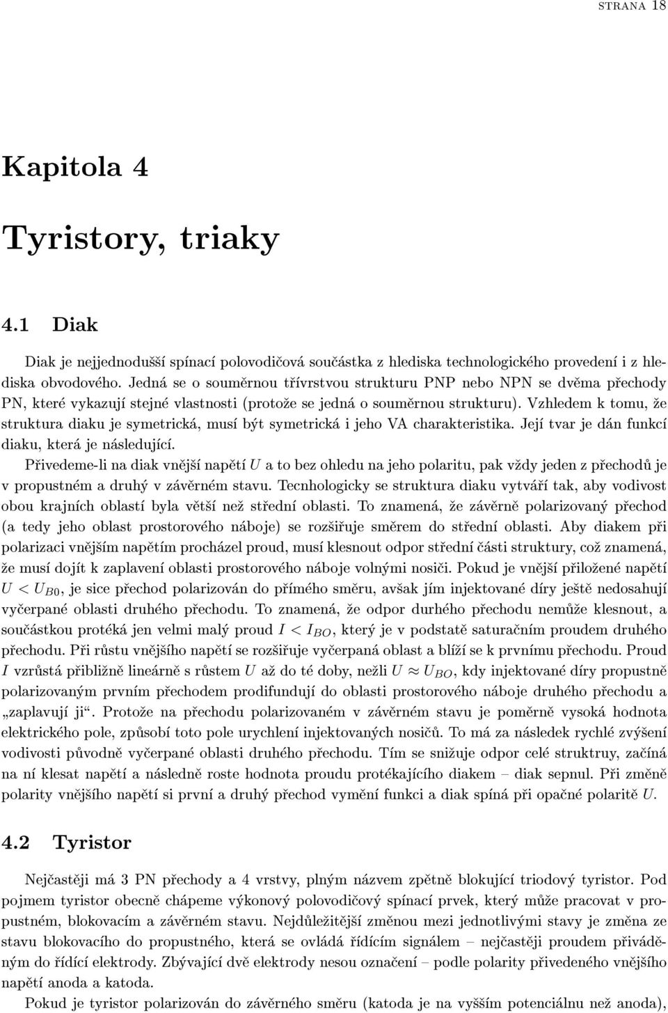 Vzhledem k tomu, ¾e struktura diaku je symetrická, musí být symetrická i jeho VA charakteristika. Její tvar je dán funkcí diaku, která je následující.