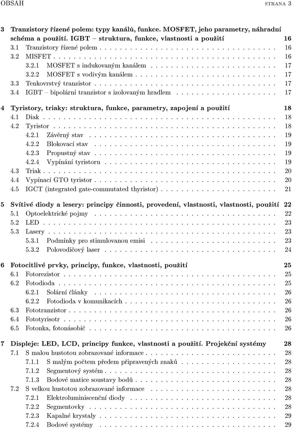 ................................... 17 3.4 IGBT { bipolární tranzistor s izolovaným hradlem.................... 17 4 Tyristory, triaky: struktura, funkce, parametry, zapojení a pou¾ití 18 4.1 Diak.