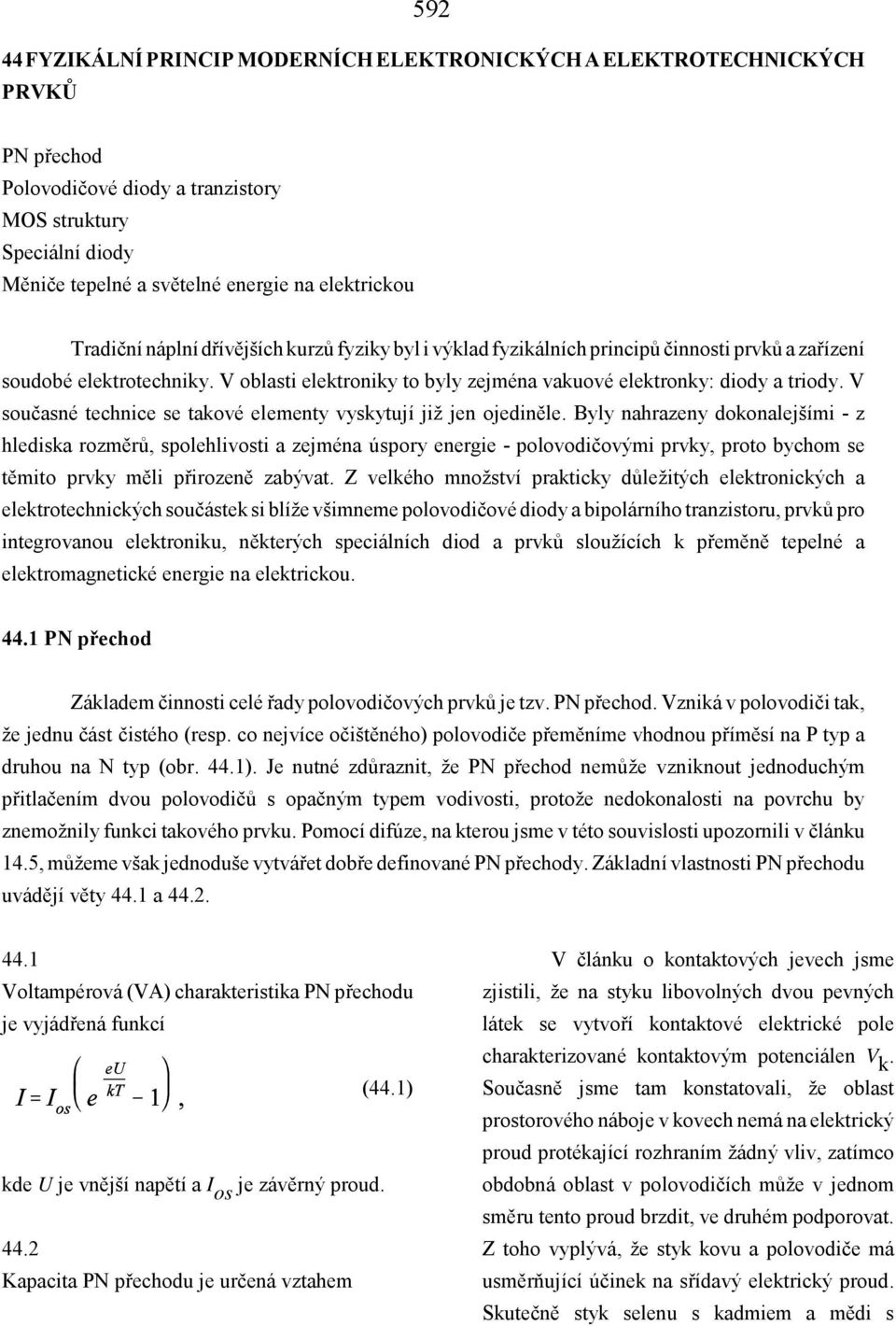 V současné technice se takové elementy vyskytují již jen ojediněle.