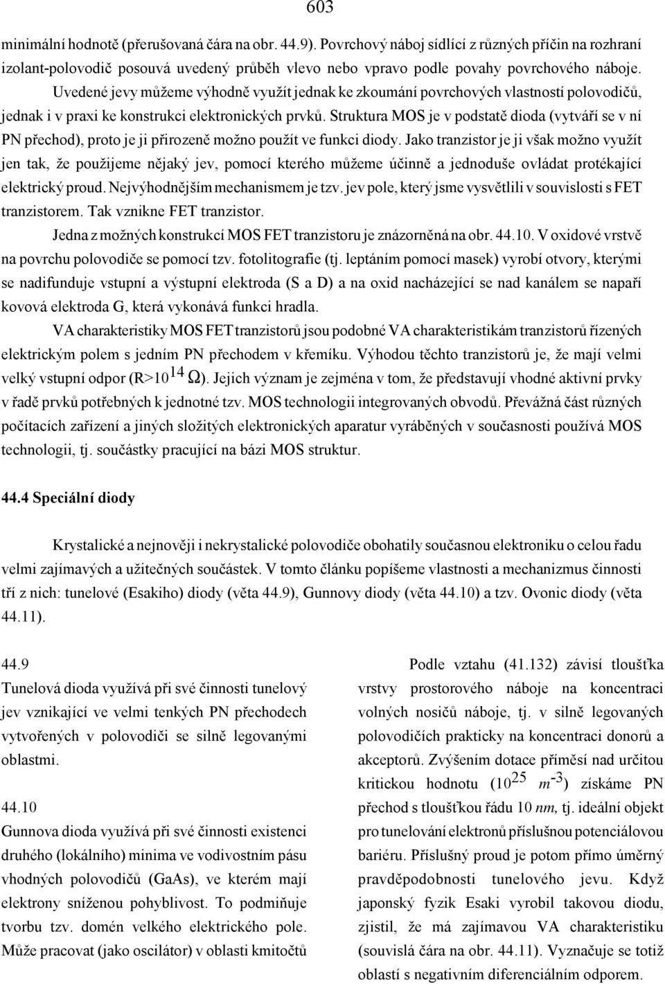 Struktura MOS je v podstatě dioda (vytváří se v ní PN přechod), proto je ji přirozeně možno použít ve funkci diody.