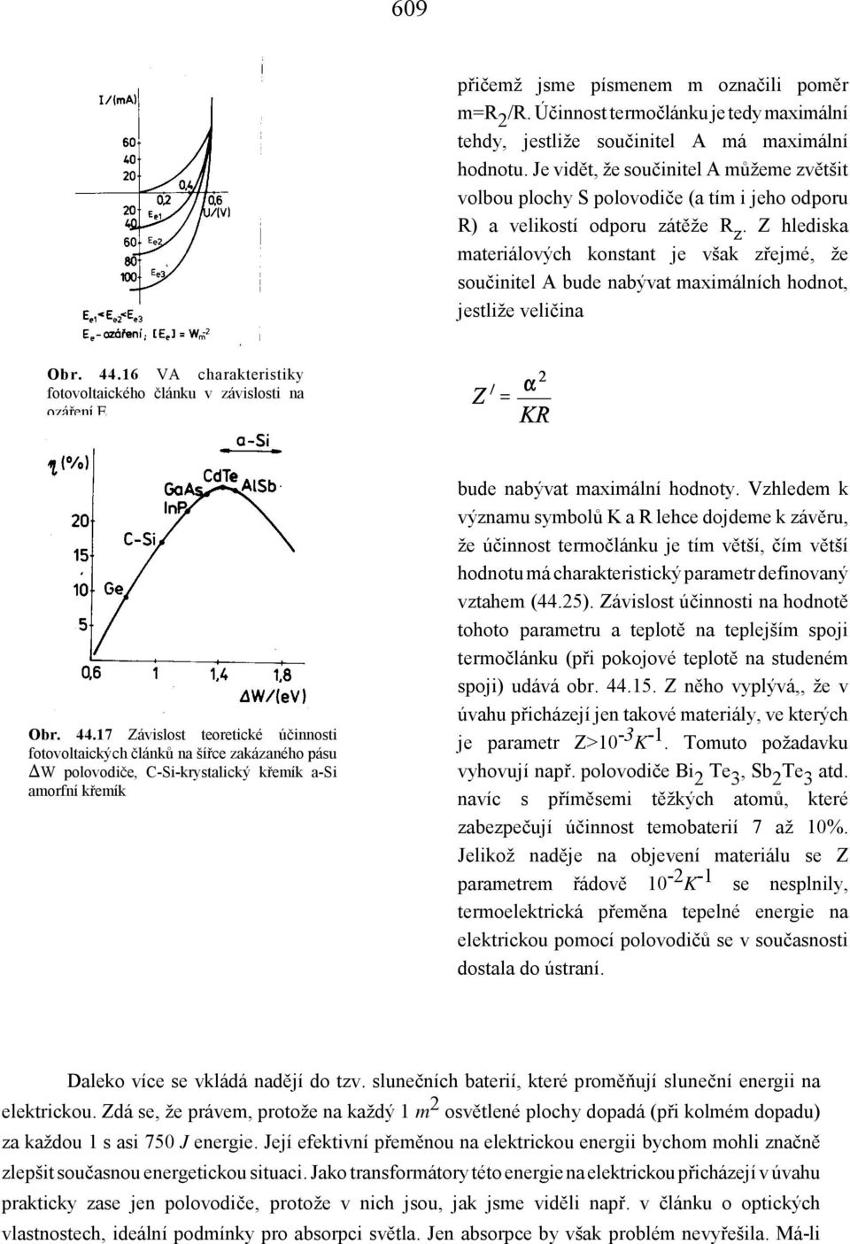 Z hlediska materiálových konstant je však zřejmé, že součinitel A bude nabývat maximálních hodnot, jestliže veličina Obr. 44.