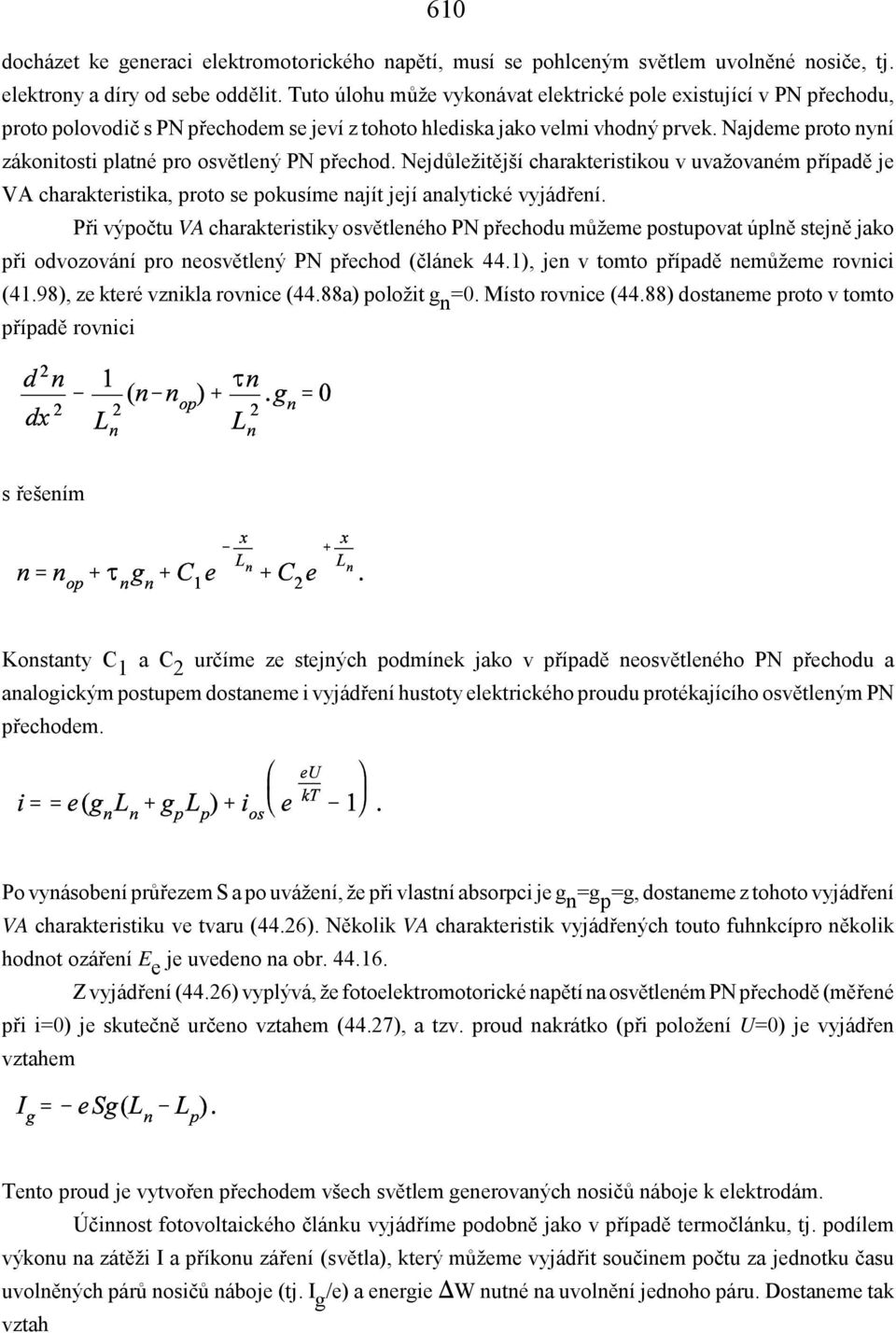 Najdeme proto nyní zákonitosti platné pro osvětlený PN přechod. Nejdůležitější charakteristikou v uvažovaném případě je VA charakteristika, proto se pokusíme najít její analytické vyjádření.