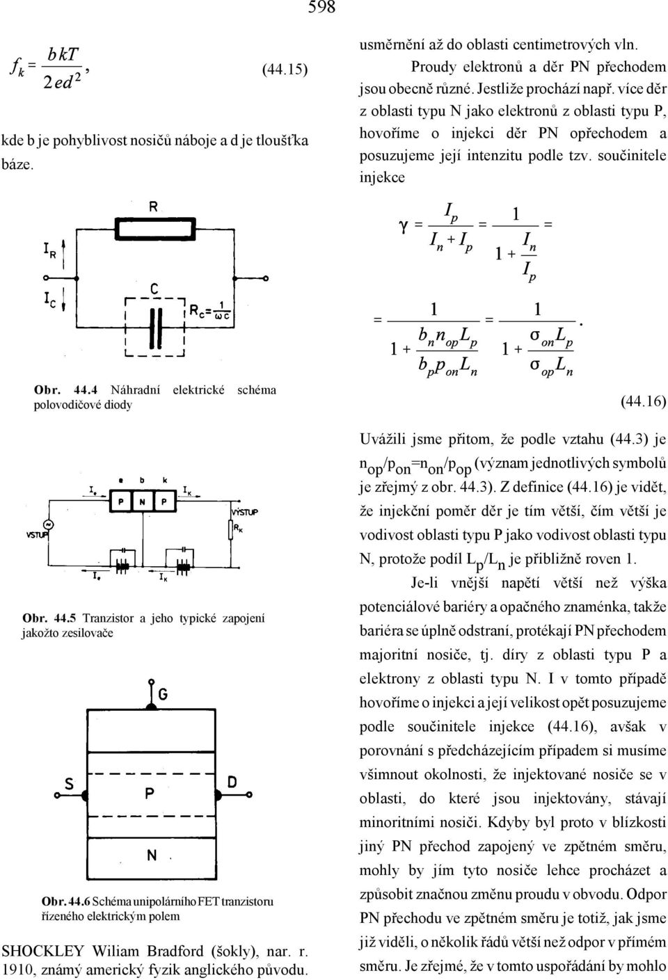 4 Náhradní elektrické schéma polovodičové diody Obr. 44.5 Tranzistor a jeho typické zapojení jakožto zesilovače Obr. 44.6 Schéma unipolárního FET tranzistoru řízeného elektrickým polem SHOCKLEY Wiliam Bradford (šokly), nar.