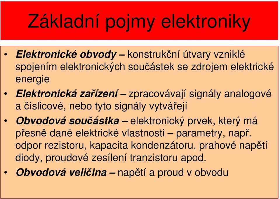 vytvářejí Obvodová součástka elektronický prvek, který má přesně dané elektrické vlastnosti parametry, např.