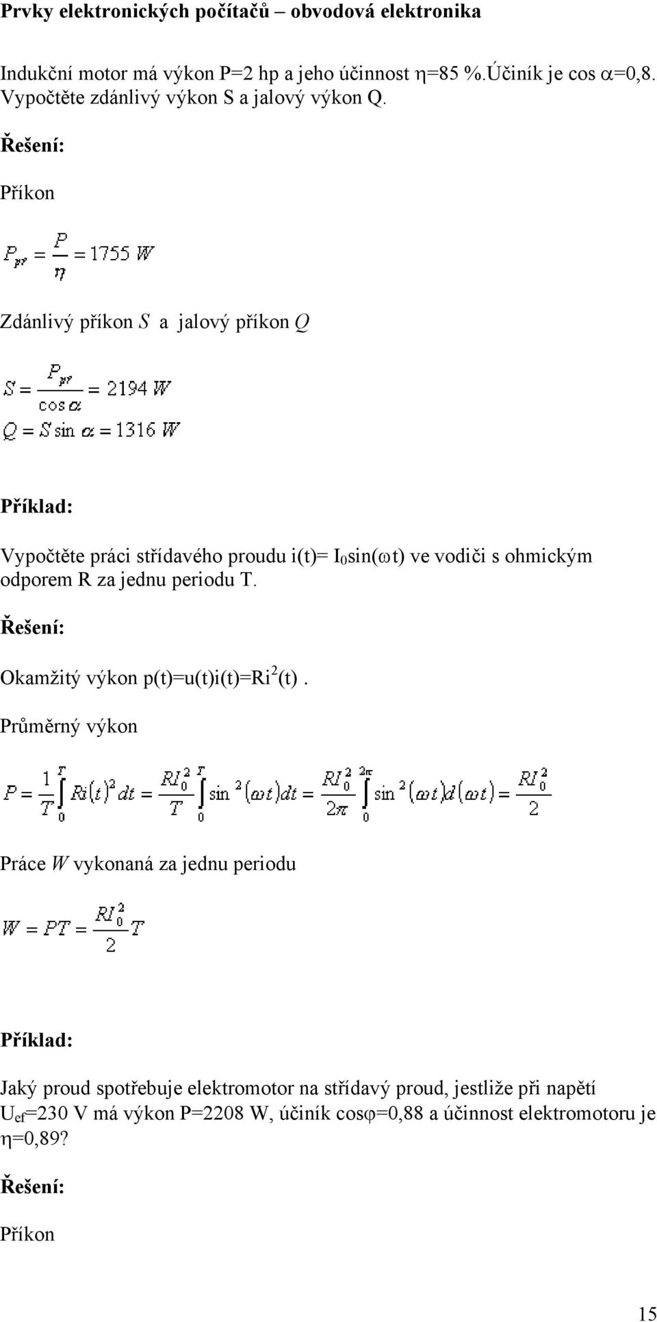 R za jednu periodu T. Řešení: Okamžitý výkon p(t)=u(t)i(t)=ri 2 (t).