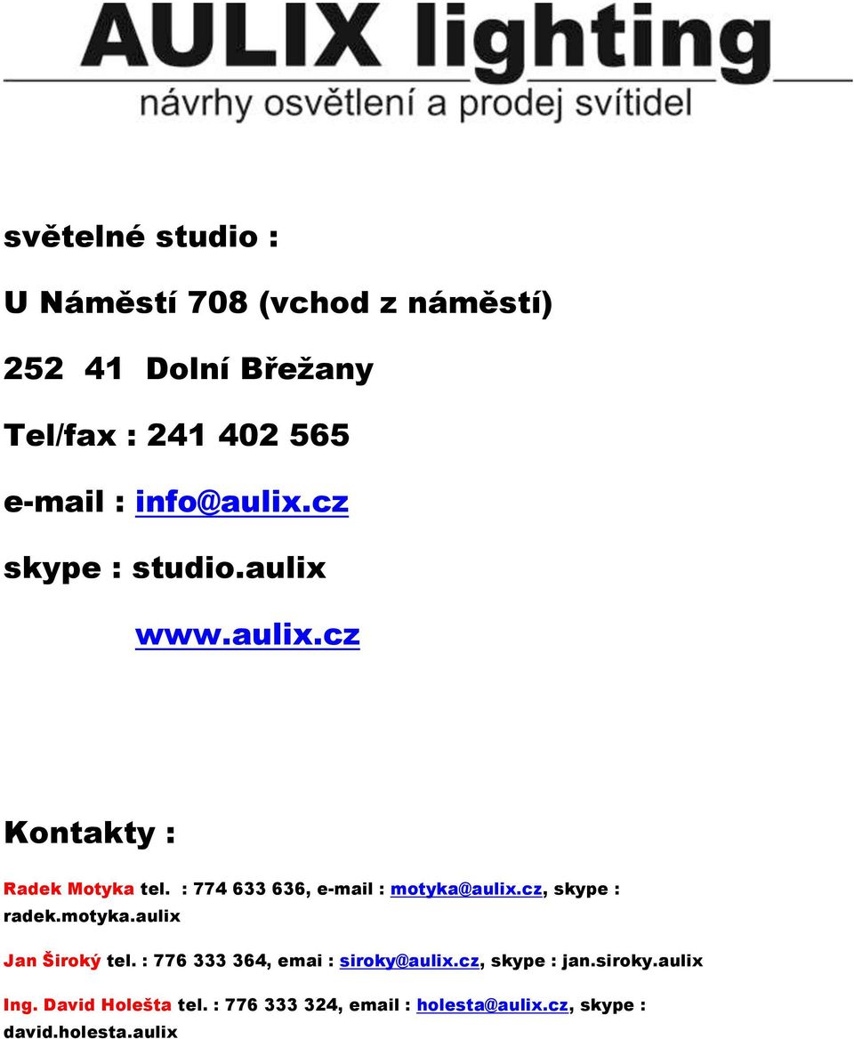 : 774 633 636, e-mail : motyka@aulix.cz, skype : radek.motyka.aulix Jan Široký tel.