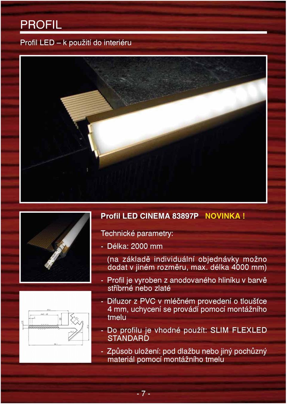 délka 4000 mm) - Profil je vyroben z anodovaného hliníku v barvě stříbrné nebo zlaté - Difuzor z PVC v mléčném provedení o
