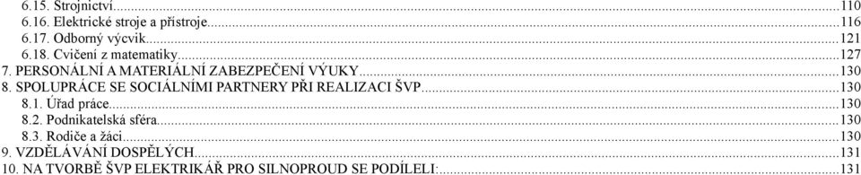 SPOLUPRÁCE SE SOCIÁLNÍMI PARTNERY PŘI REALIZACI ŠVP...130 8.1. Úřad práce...130 8.2.