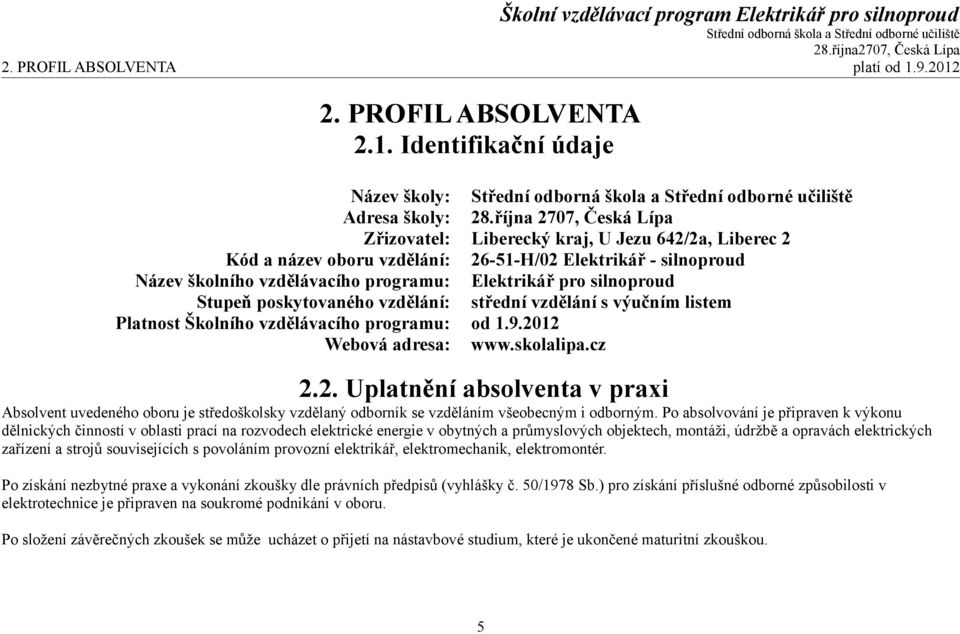 silnoproud Stupeň poskytovaného vzdělání: střední vzdělání s výučním listem Platnost Školního vzdělávacího programu: od 1.9.20