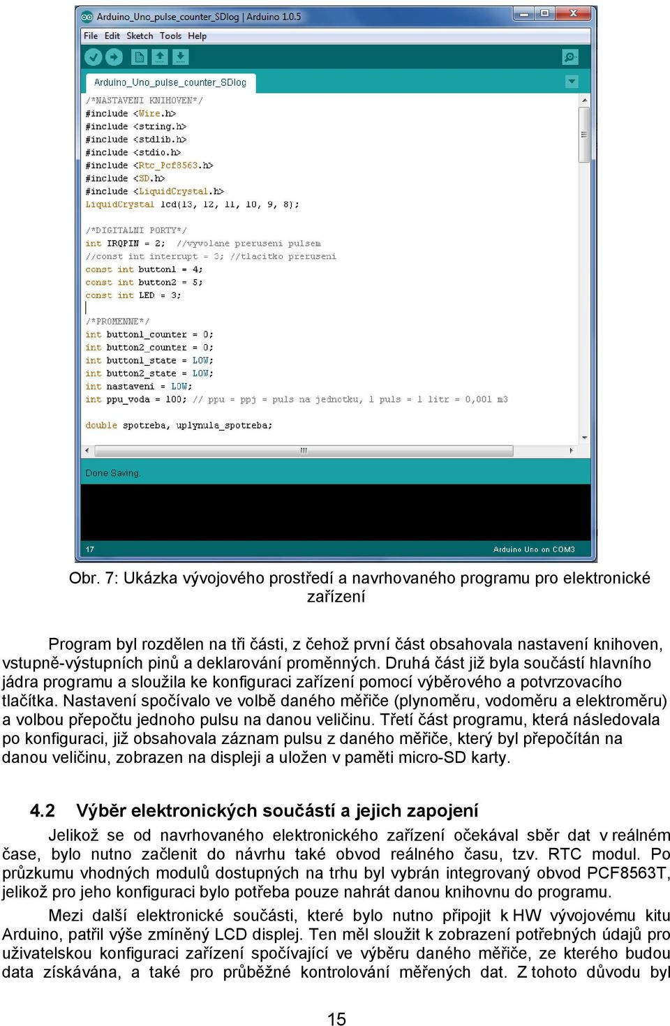 Nastavení spočívalo ve volbě daného měřiče (plynoměru, vodoměru a elektroměru) a volbou přepočtu jednoho pulsu na danou veličinu.