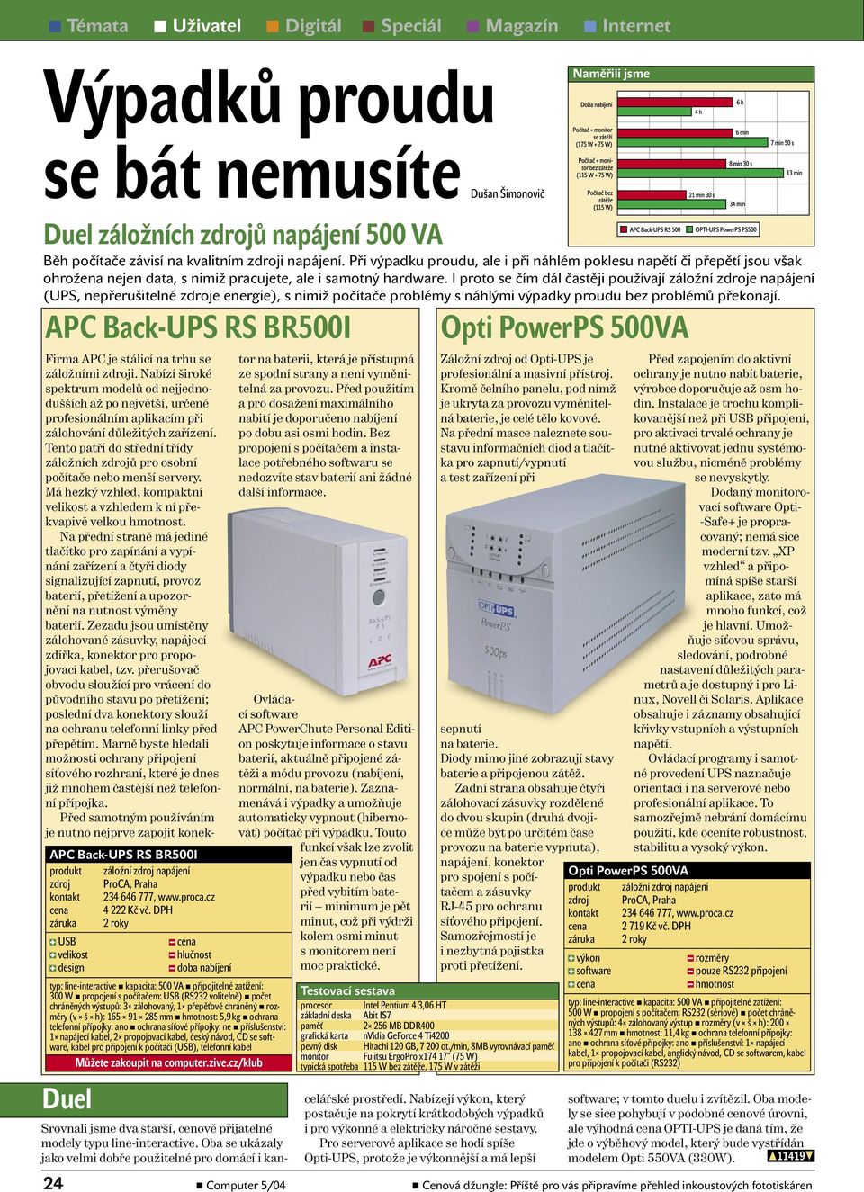 I proto se čím dál častěji používají záložní zdroje napájení (UPS, nepřerušitelné zdroje energie), s nimiž počítače problémy s náhlými výpadky proudu bez problémů překonají.