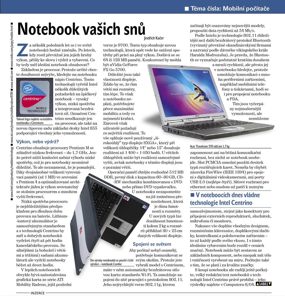 Po letech, kdy rostl převážně jen jejich hrubý výkon, přišly ke slovu i výdrž a vybavení. Co by tedy měl ideální notebook obsahovat? Základem je procesor.