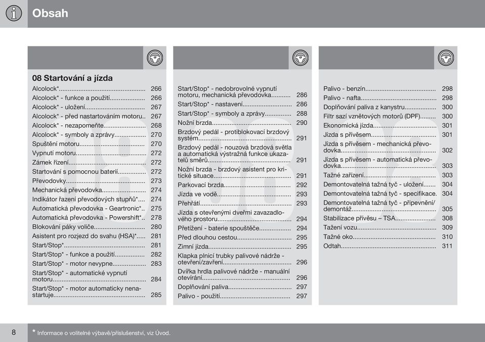 .. 274 Indikátor řazení převodových stupňů*... 274 Automatická převodovka - Geartronic*.. 275 Automatická převodovka - Powershift*.. 278 Blokování páky voliče.