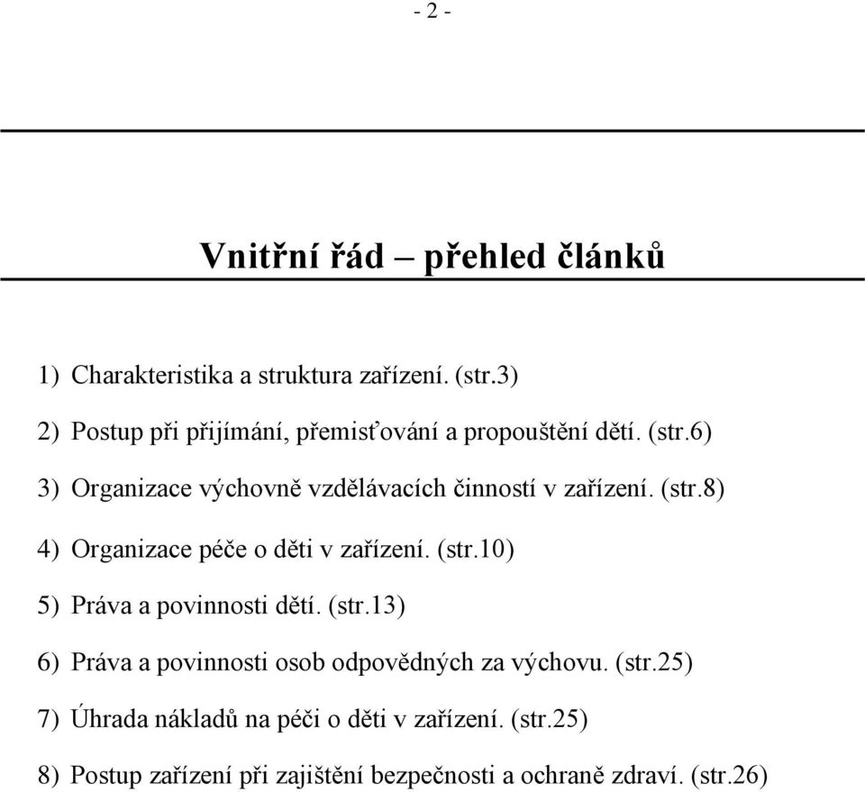 6) 3) Organizace výchovně vzdělávacích činností v zařízení. (str.8) 4) Organizace péče o děti v zařízení. (str.10) 5) Práva a povinnosti dětí.