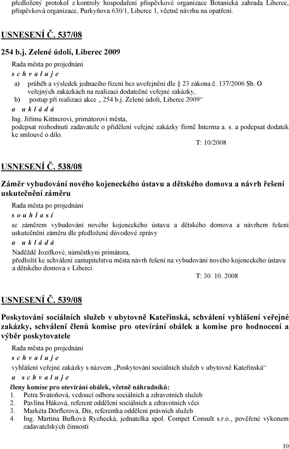 O veřejných zakázkách na realizaci dodatečné veřejné zakázky, b) postup při realizaci akce 254 b.j. Zelené údolí, Liberec 2009 Ing.