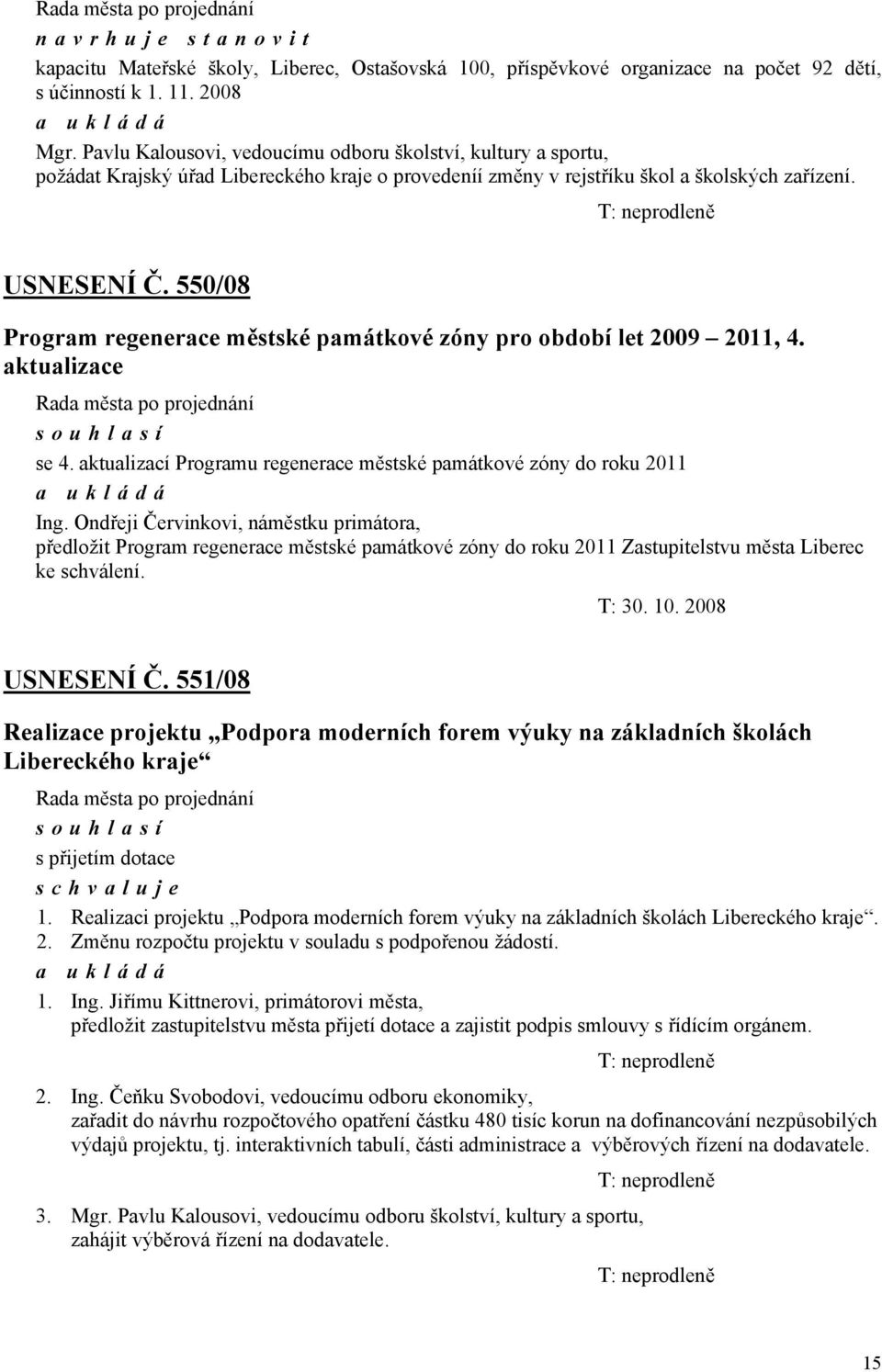 550/08 Program regenerace městské památkové zóny pro období let 2009 2011, 4. aktualizace se 4. aktualizací Programu regenerace městské památkové zóny do roku 2011 Ing.