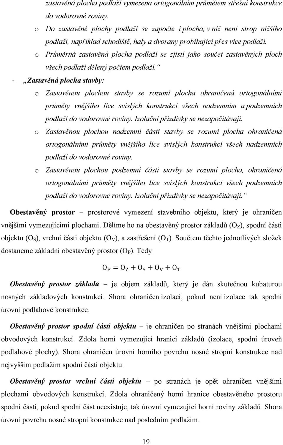 o Průměrná zastavěná plocha podlaží se zjistí jako součet zastavěných ploch všech podlaží dělený počtem podlaží.