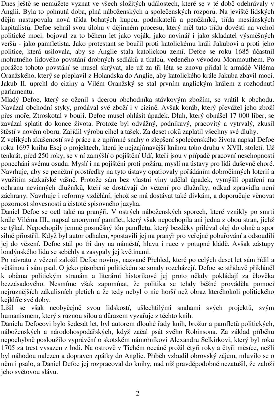 Defoe sehrál svou úlohu v dějinném procesu, který měl tuto třídu dovésti na vrchol politické moci.
