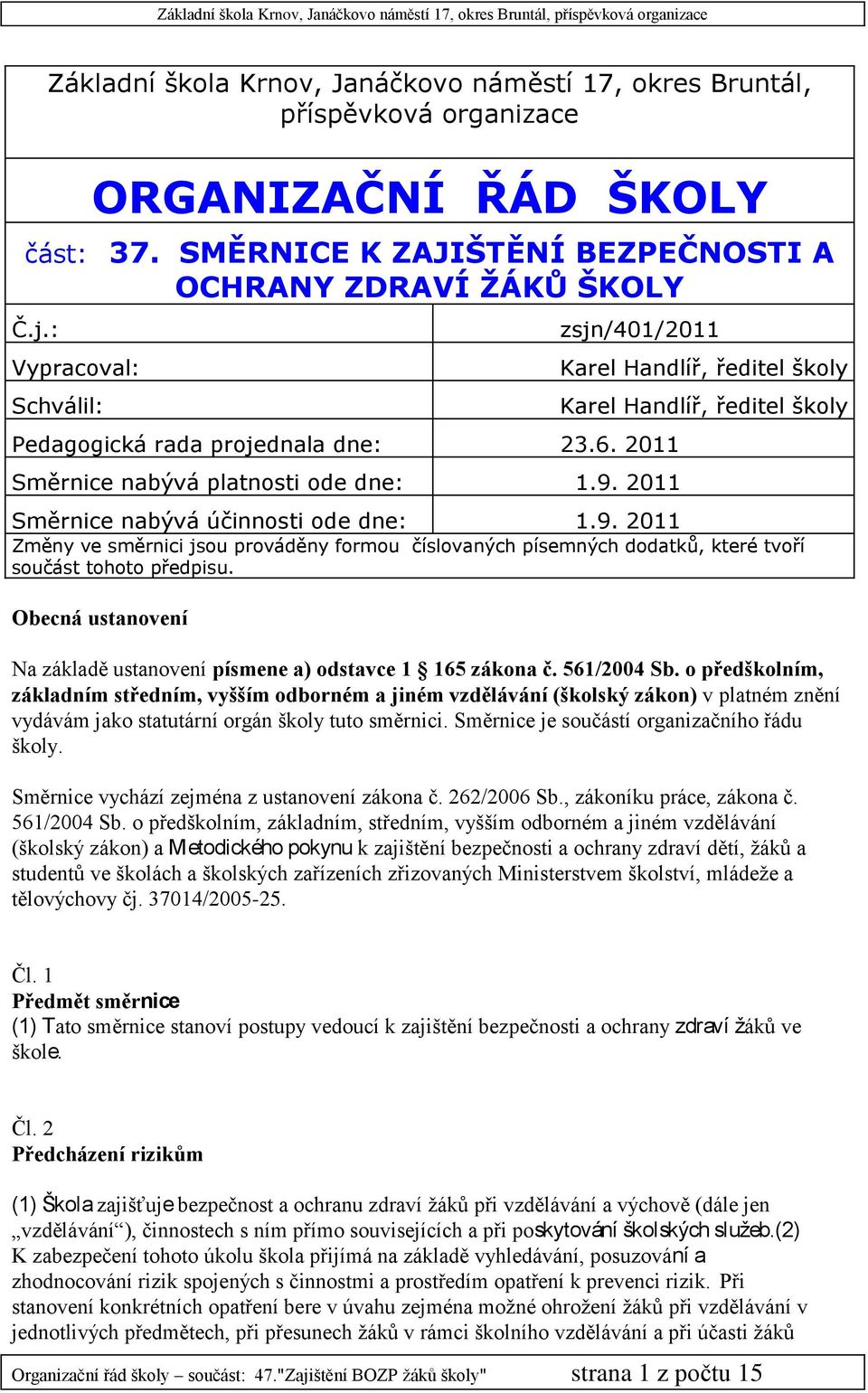 2011 Karel Handlíř, ředitel školy Karel Handlíř, ředitel školy Směrnice nabývá účinnosti ode dne: 1.9.