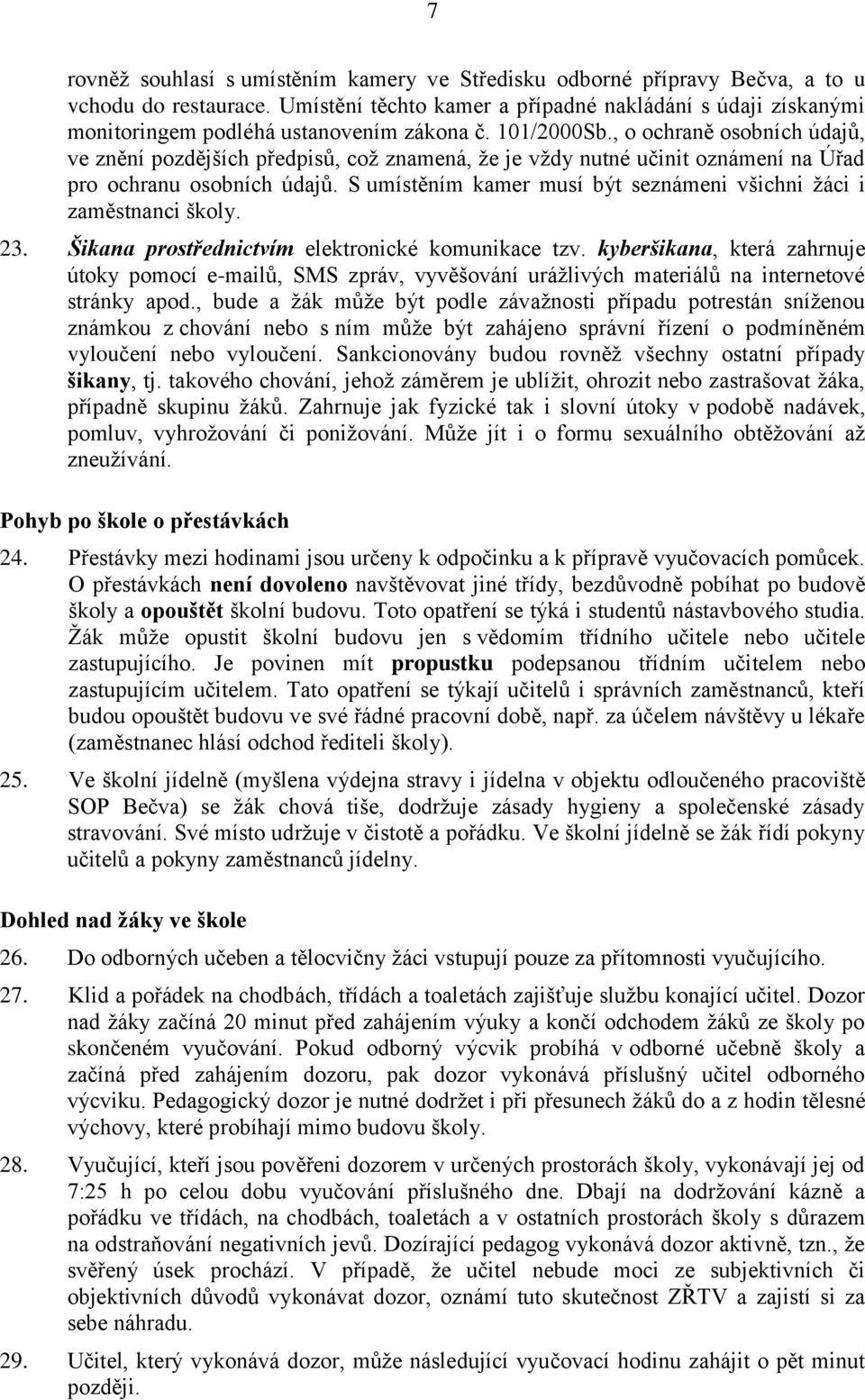 , o ochraně osobních údajů, ve znění pozdějších předpisů, což znamená, že je vždy nutné učinit oznámení na Úřad pro ochranu osobních údajů.