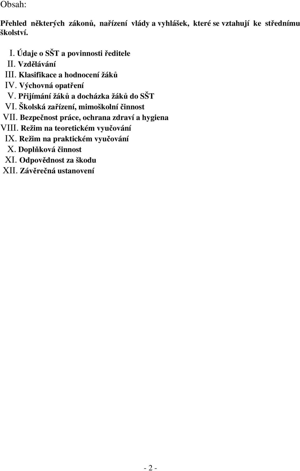 Přijímání žáků a docházka žáků do SŠT VI. Školská zařízení, mimoškolní činnost VII.