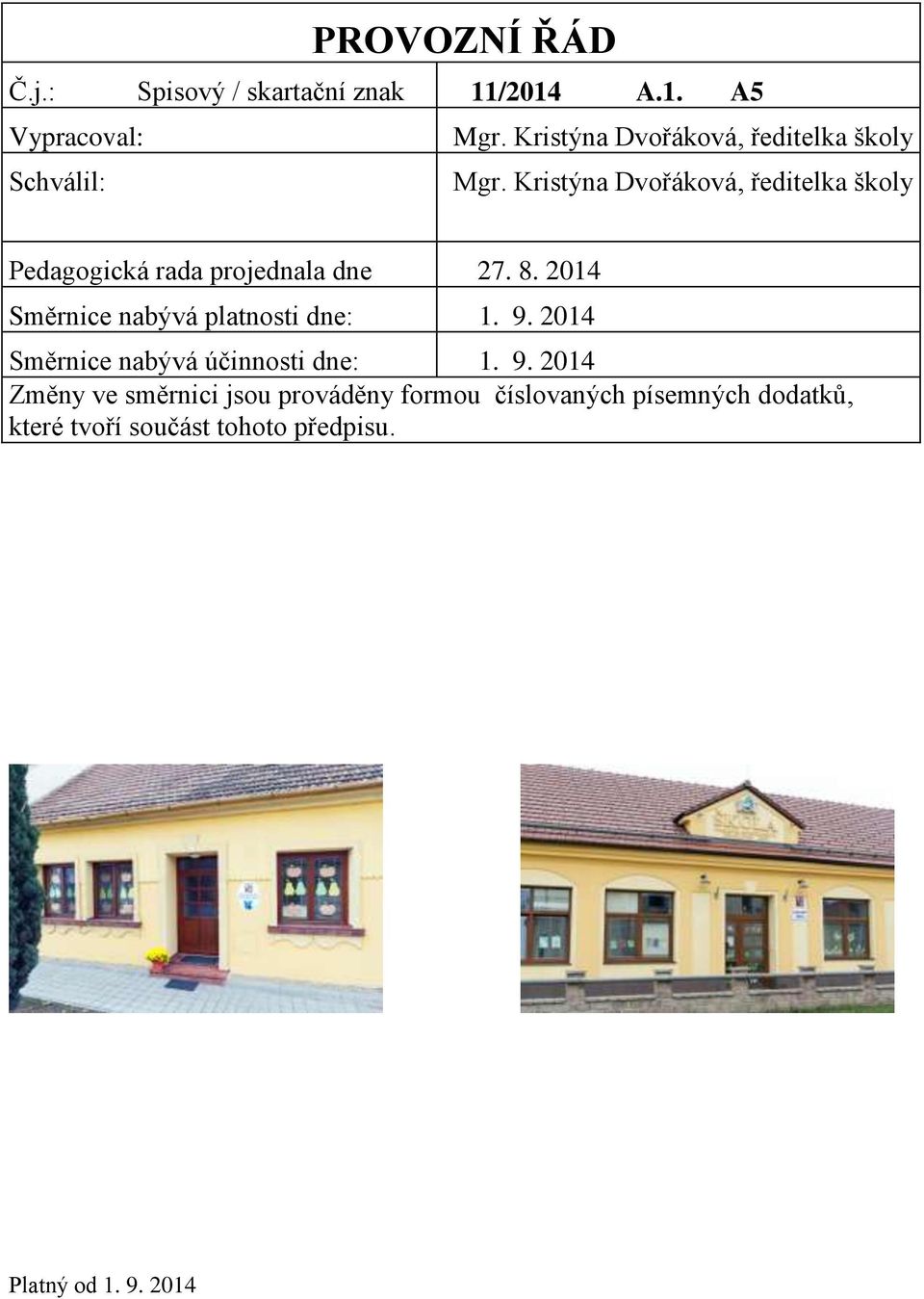 Kristýna Dvořáková, ředitelka školy Pedagogická rada projednala dne 27. 8.