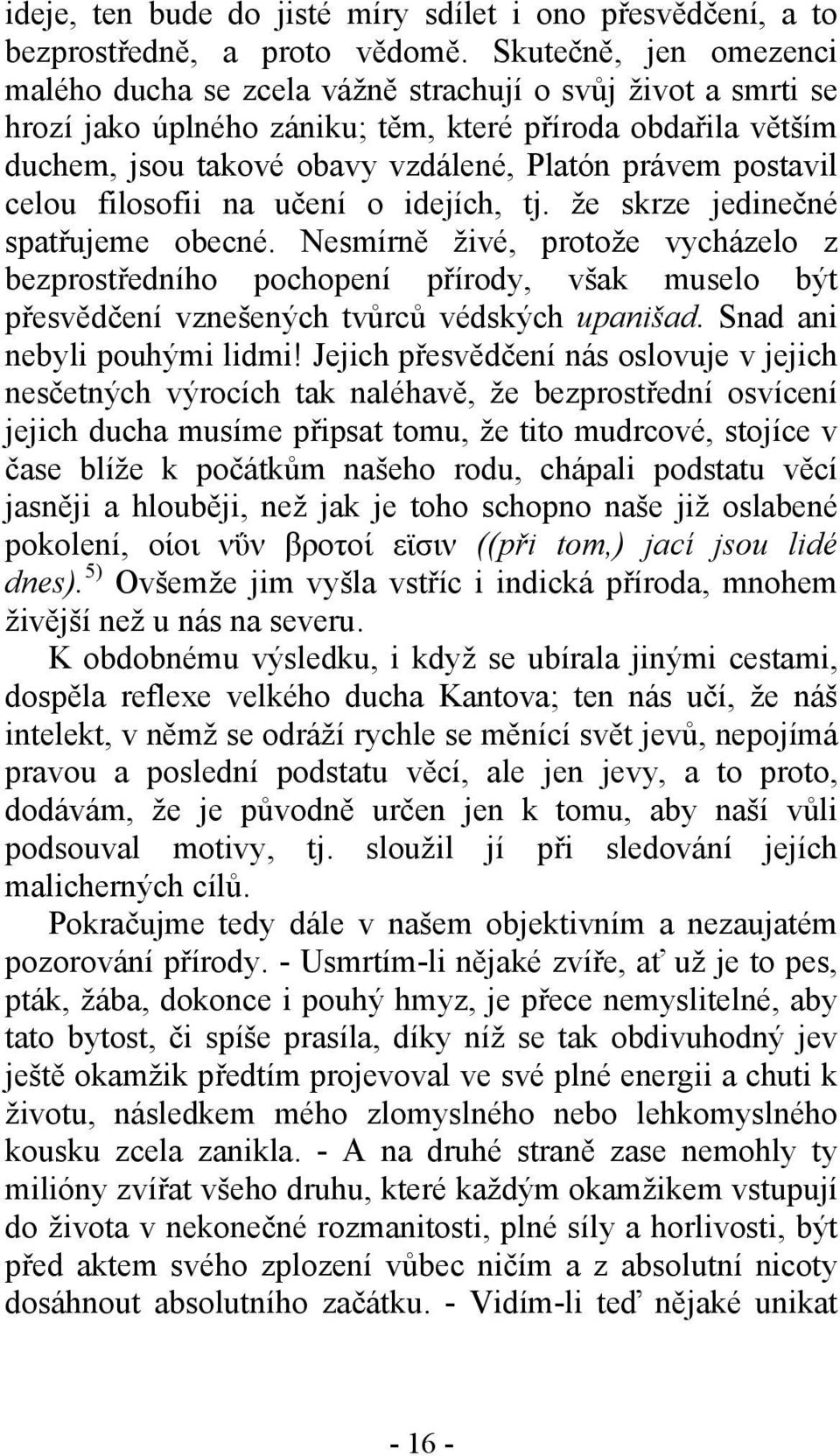 postavil celou filosofii na učení o idejích, tj. že skrze jedinečné spatřujeme obecné.