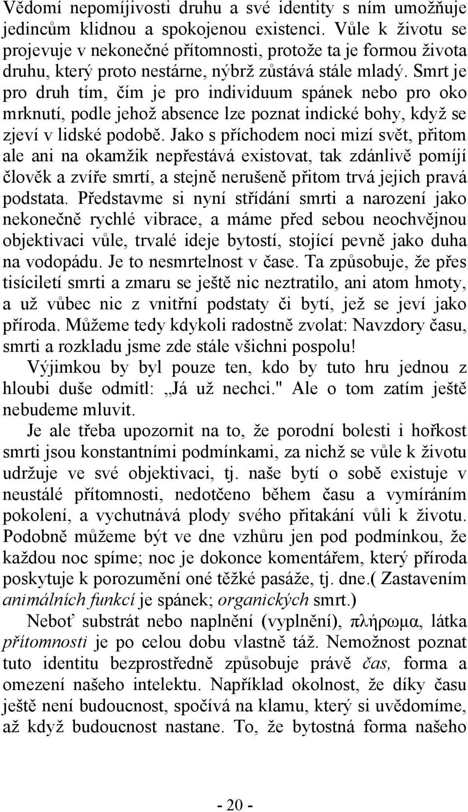 Smrt je pro druh tím, čím je pro individuum spánek nebo pro oko mrknutí, podle jehož absence lze poznat indické bohy, když se zjeví v lidské podobě.