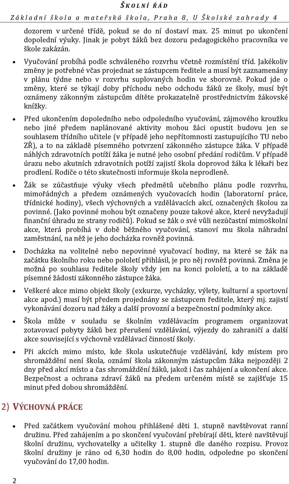 Jakékoliv změny je potřebné včas projednat se zástupcem ředitele a musí být zaznamenány v plánu týdne nebo v rozvrhu suplovaných hodin ve sborovně.