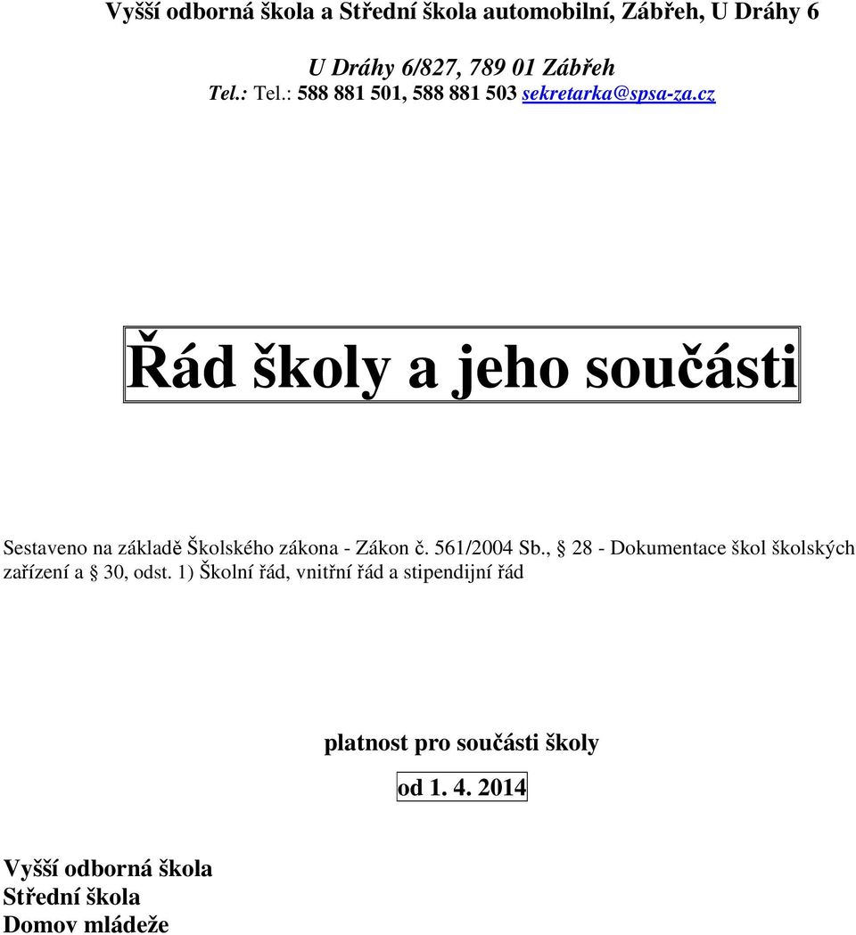 cz Řád školy a jeho součásti Sestaveno na základě Školského zákona - Zákon č. 561/2004 Sb.