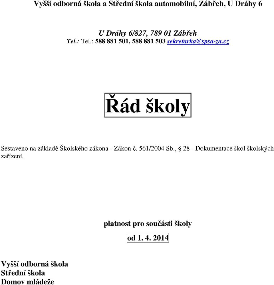 cz Řád školy Sestaveno na základě Školského zákona - Zákon č. 561/2004 Sb.