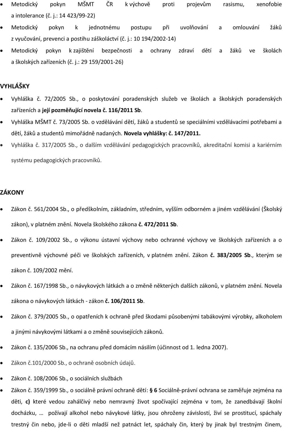 j.: 29 159/2001-26) VYHLÁŠKY Vyhláška č. 72/2005 Sb., o poskytování poradenských služeb ve školách a školských poradenských zařízeních a její pozměňující novela č. 116/2011 Sb. Vyhláška MŠMT č.