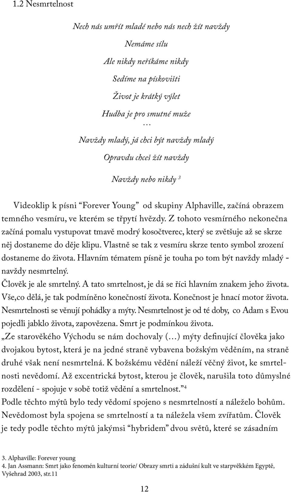 Z tohoto vesmírného nekonečna začíná pomalu vystupovat tmavě modrý kosočtverec, který se zvětšuje až se skrze něj dostaneme do děje klipu.