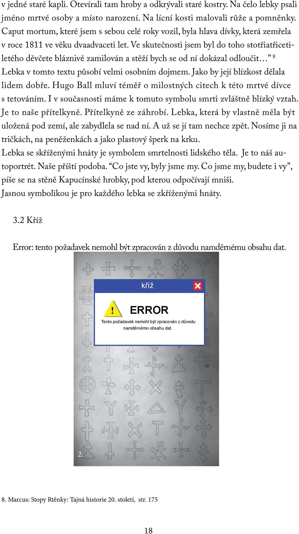 Ve skutečnosti jsem byl do toho stotřiatřicetiletého děvčete bláznivě zamilován a stěží bych se od ní dokázal odloučit 8 Lebka v tomto textu působí velmi osobním dojmem.