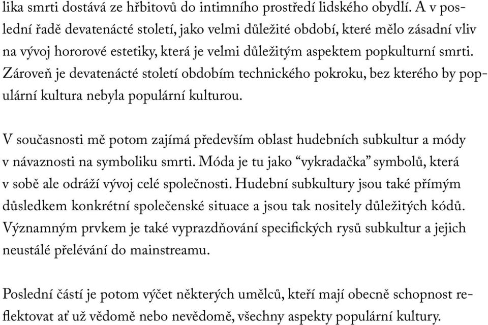 Zároveň je devatenácté století obdobím technického pokroku, bez kterého by populární kultura nebyla populární kulturou.