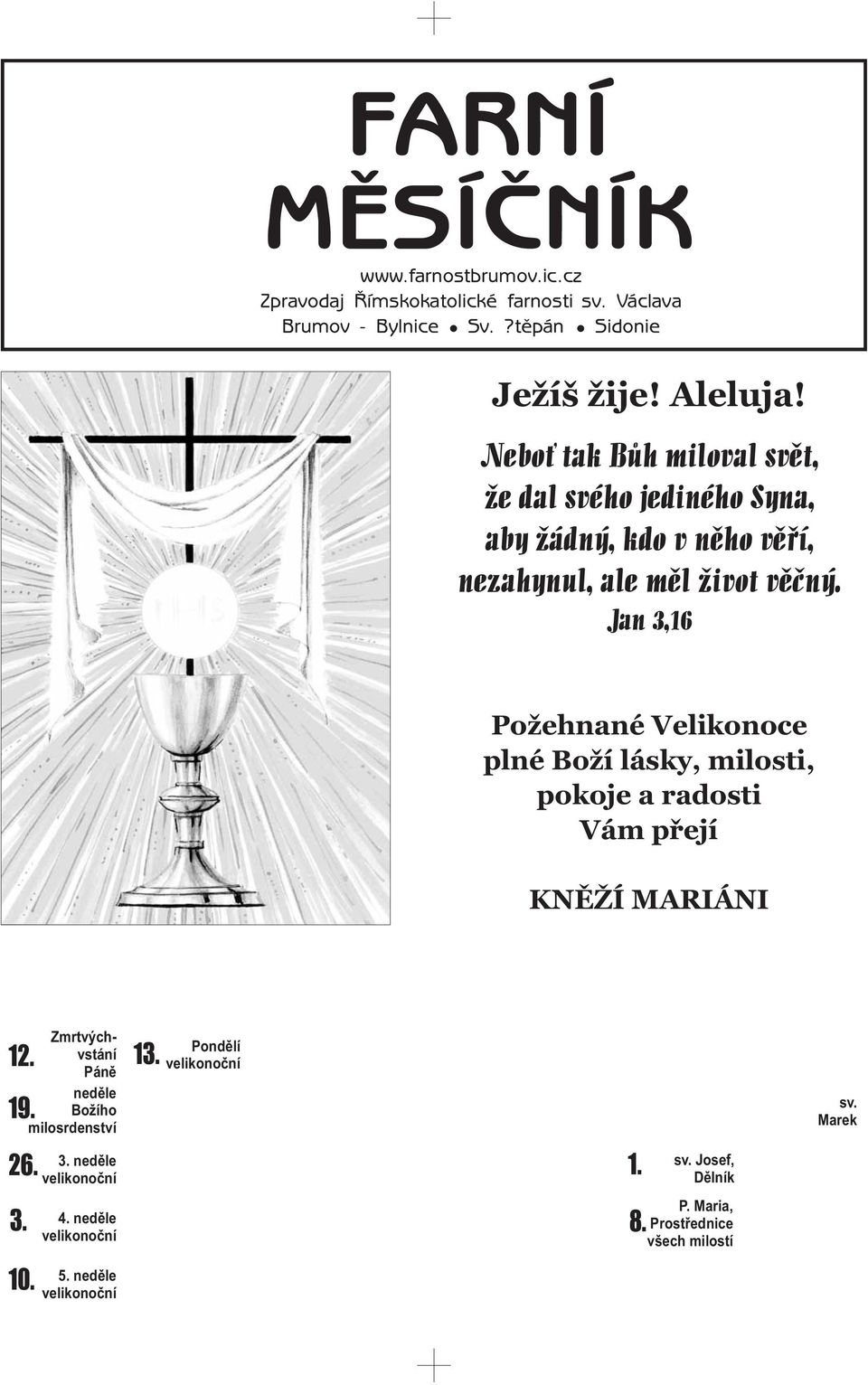 Jan 3,16 Požehnané Velikonoce plné Boží lásky, milosti, pokoje a radosti Vám přejí KNĚŽÍ MARIÁNI 19. 3. neděle 26. 1. 3. 4.