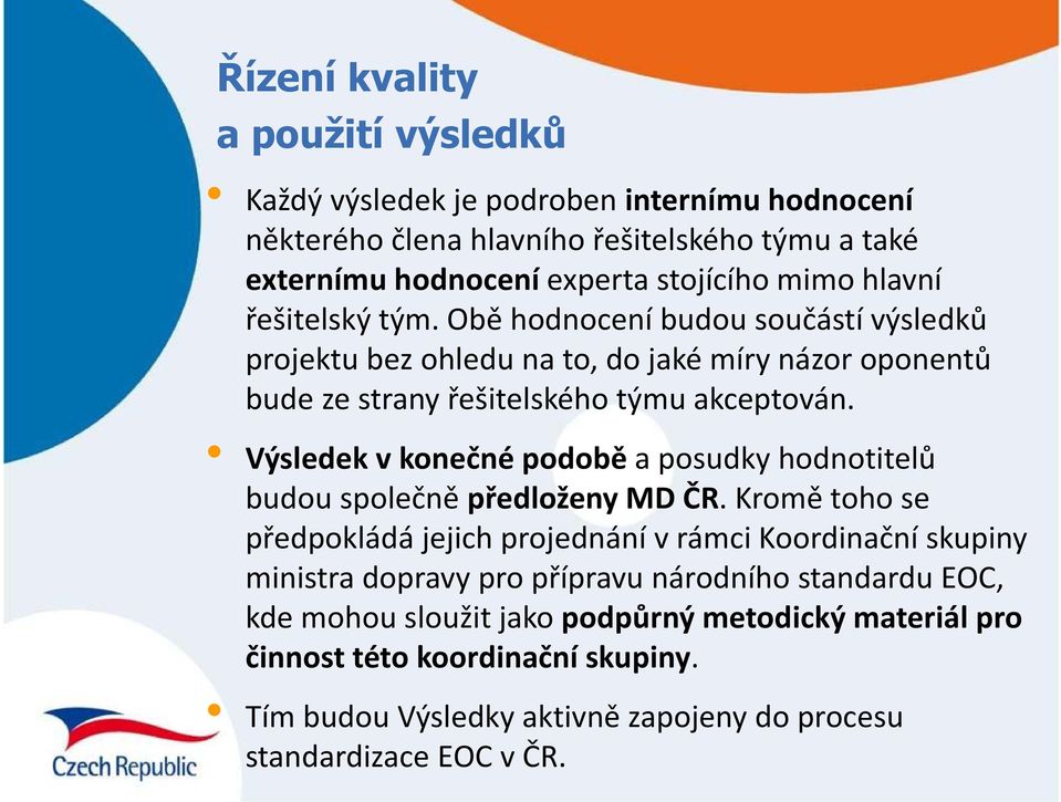 Výsledek v konečné podobě a posudky hodnotitelů budou společně předloženy MD ČR.