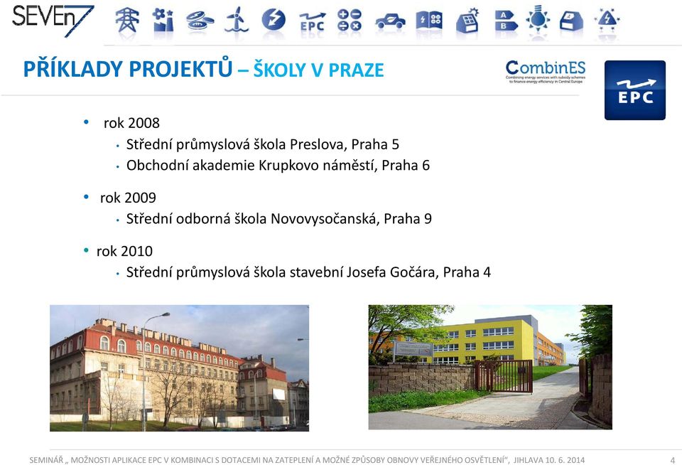 2010 Střední průmyslová škola stavební Josefa Gočára, Praha 4 SEMINÁŘ MOŽNOSTI APLIKACE EPC