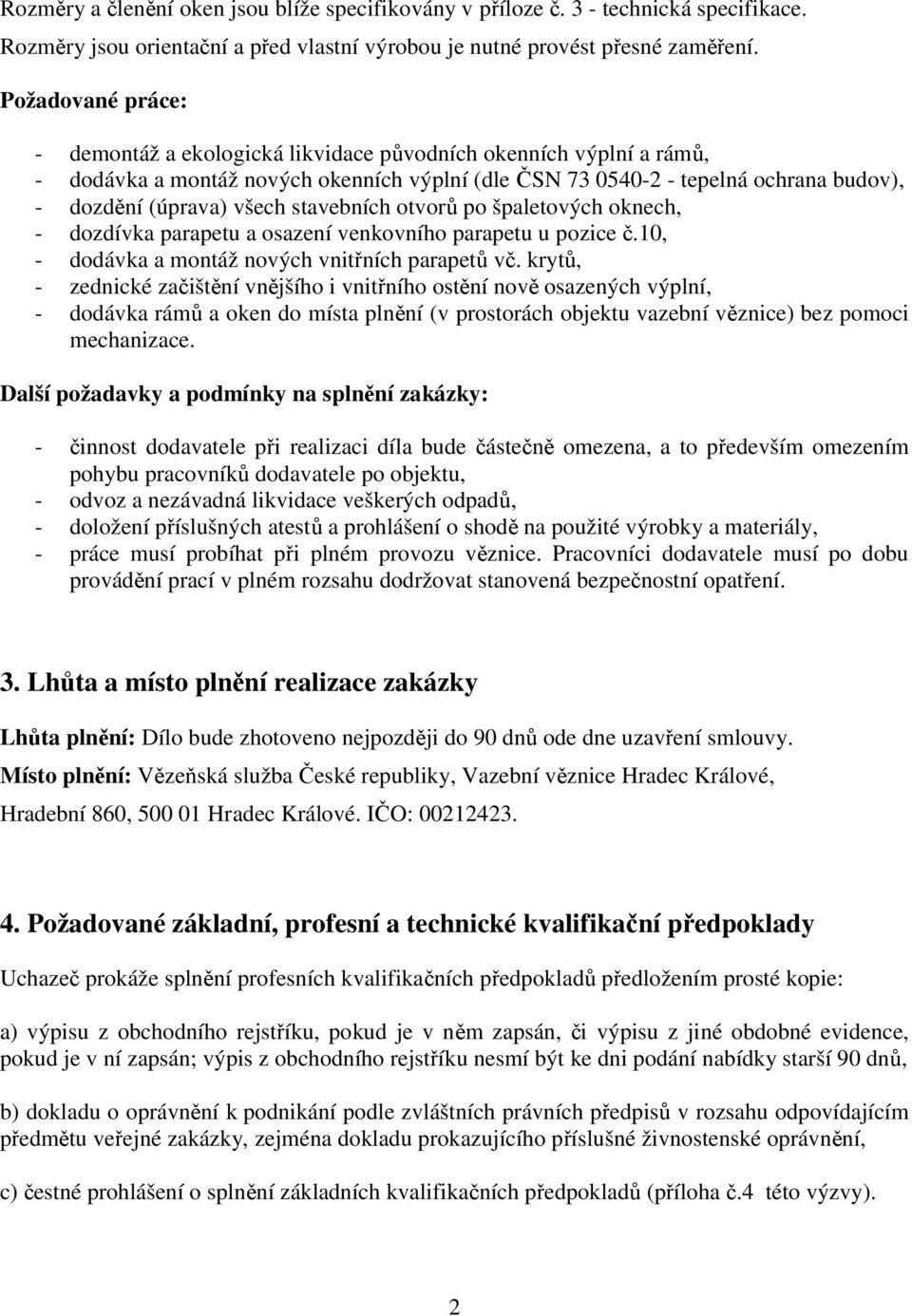 stavebních otvorů po špaletových oknech, - dozdívka parapetu a osazení venkovního parapetu u pozice č.10, - dodávka a montáž nových vnitřních parapetů vč.